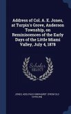 Address of Col. A. E. Jones, at Turpin's Grove, Anderson Township, on Reminiscences of the Early Days of the Little Miami Valley, July 4, 1878