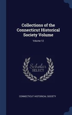 Collections of the Connecticut Historical Society Volume; Volume 12 - Society, Connecticut Historical