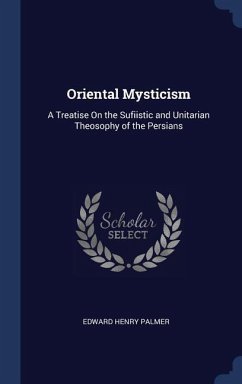 Oriental Mysticism: A Treatise On the Sufiistic and Unitarian Theosophy of the Persians