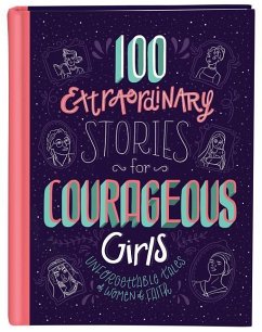 100 Extraordinary Stories for Courageous Girls: Unforgettable Tales of Women of Faith - Fischer, Jean
