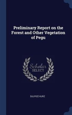Preliminary Report on the Forest and Other Vegetation of Pegu - Kurz, Sulpice