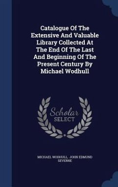 Catalogue Of The Extensive And Valuable Library Collected At The End Of The Last And Beginning Of The Present Century By Michael Wodhull - Wodhull, Michael
