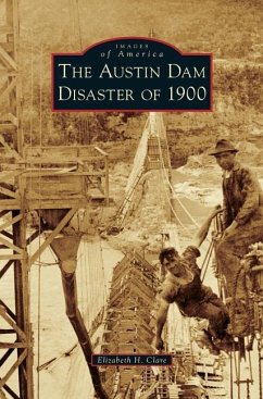 The Austin Dam Disaster of 1900 - Clare, Elizabeth H
