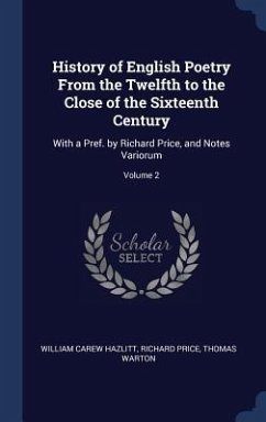 History of English Poetry From the Twelfth to the Close of the Sixteenth Century - Hazlitt, William Carew; Price, Richard; Warton, Thomas