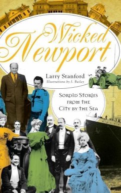 Wicked Newport: Sordid Stories from the City by the Sea - Stanford, Larry
