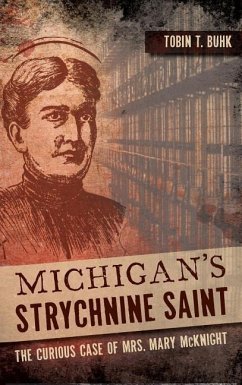 Michigan's Strychnine Saint: The Curious Case of Mrs. Mary McKnight - Buhk, Tobin T.