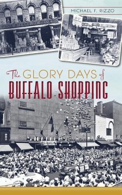 The Glory Days of Buffalo Shopping - Rizzo, Michael F.