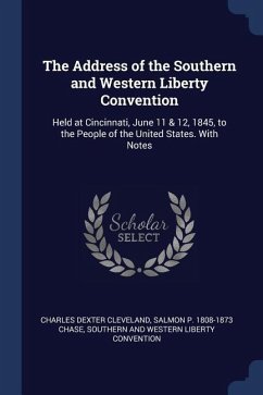 The Address of the Southern and Western Liberty Convention: Held at Cincinnati, June 11 & 12, 1845, to the People of the United States. With Notes
