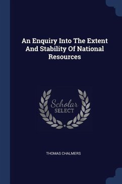 An Enquiry Into The Extent And Stability Of National Resources - Chalmers, Thomas