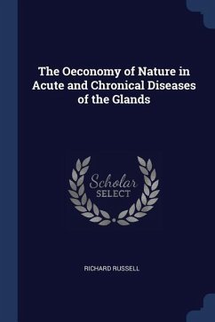 The Oeconomy of Nature in Acute and Chronical Diseases of the Glands