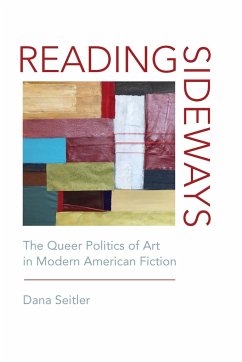Reading Sideways: The Queer Politics of Art in Modern American Fiction - Seitler, Dana