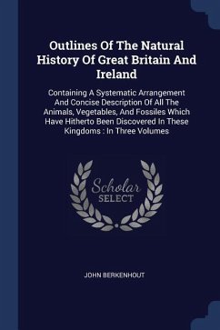 Outlines Of The Natural History Of Great Britain And Ireland - Berkenhout, John