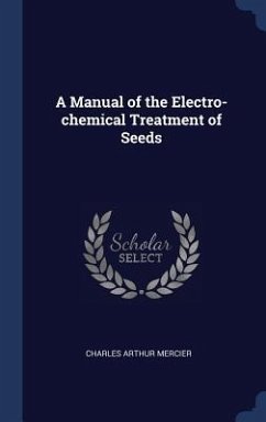 A Manual of the Electro-chemical Treatment of Seeds - Mercier, Charles Arthur