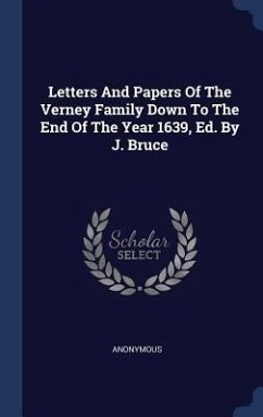 Letters And Papers Of The Verney Family Down To The End Of The Year 1639, Ed. By J. Bruce - Anonymous