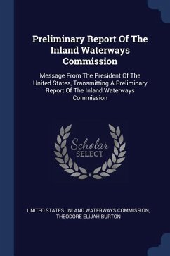 Preliminary Report Of The Inland Waterways Commission: Message From The President Of The United States, Transmitting A Preliminary Report Of The Inlan