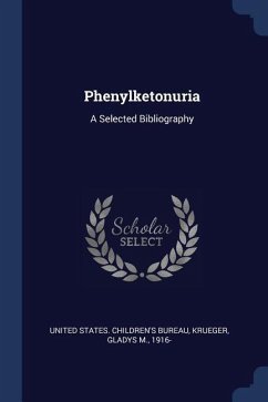 Phenylketonuria: A Selected Bibliography - Krueger, Gladys M.