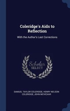 Coleridge's Aids to Reflection: With the Author's Last Corrections - Coleridge, Samuel Taylor; Coleridge, Henry Nelson; Mcvickar, John