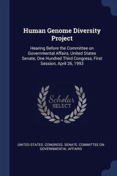 Human Genome Diversity Project: Hearing Before the Committee on Governmental Affairs, United States Senate, One Hundred Third Congress, First Session,