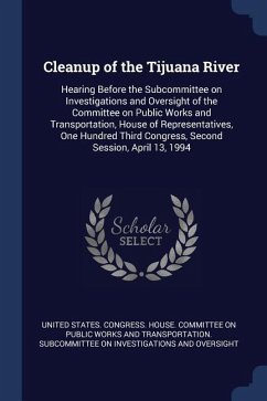 Cleanup of the Tijuana River: Hearing Before the Subcommittee on Investigations and Oversight of the Committee on Public Works and Transportation, H