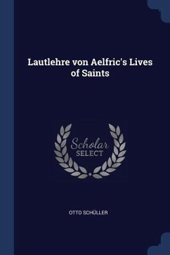 Lautlehre von Aelfric's Lives of Saints - Schüller, Otto
