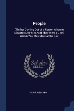 People: (Thither Coming Out of a Region Wherein Disasters Are Met As If They Were a Jest) Whom You May Meet at the Fair - Welcker, Adair