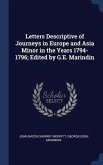 Letters Descriptive of Journeys in Europe and Asia Minor in the Years 1794-1796; Edited by G.E. Marindin