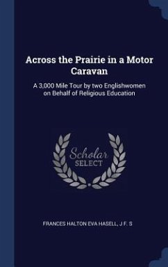 Across the Prairie in a Motor Caravan - Hasell, Frances Halton Eva; S, J F