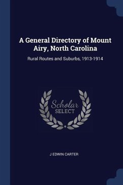 A General Directory of Mount Airy, North Carolina: Rural Routes and Suburbs, 1913-1914 - Carter, J. Edwin