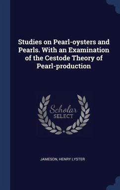 Studies on Pearl-oysters and Pearls. With an Examination of the Cestode Theory of Pearl-production - Jameson, Henry Lyster