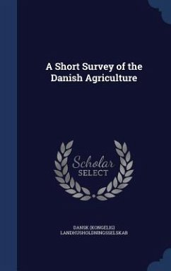 A Short Survey of the Danish Agriculture - Landhusholdningsselskab, Dansk (Kongelig