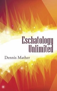 Eschatology Unlimited - Mather, Dennis