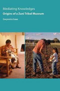 Mediating Knowledges: Origins of a Zuni Tribal Museum - Isaac, Gwyneira