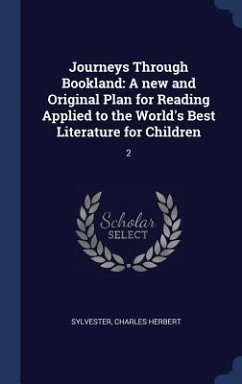 Journeys Through Bookland: A new and Original Plan for Reading Applied to the World's Best Literature for Children: 2 - Sylvester, Charles Herbert