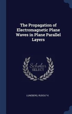 The Propagation of Electromagnetic Plane Waves in Plane Parallel Layers - Luneberg, Rudolf K