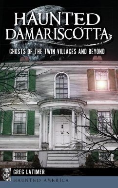 Haunted Damariscotta: Ghosts of the Twin Villages and Beyond - Latimer, Greg