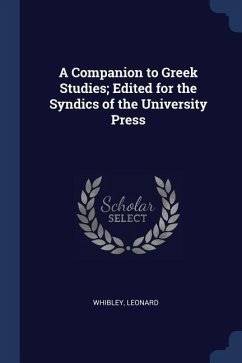 A Companion to Greek Studies; Edited for the Syndics of the University Press - Whibley, Leonard