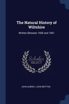 The Natural History of Wiltshire: Written Between 1656 and 1691 - Aubrey, John; Britton, John