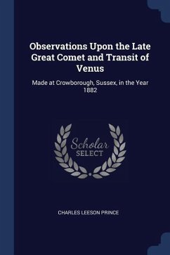 Observations Upon the Late Great Comet and Transit of Venus: Made at Crowborough, Sussex, in the Year 1882