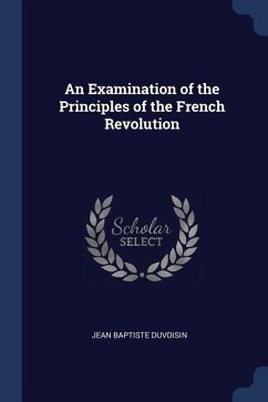 An Examination of the Principles of the French Revolution - Duvoisin, Jean Baptiste