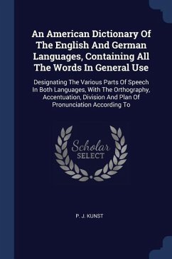 An American Dictionary Of The English And German Languages, Containing All The Words In General Use - Kunst, P J