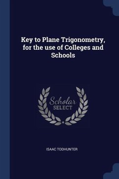 Key to Plane Trigonometry, for the use of Colleges and Schools - Todhunter, Isaac