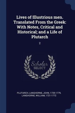 Lives of Illustrious men. Translated From the Greek: With Notes, Critical and Historical; and a Life of Plutarch: 2