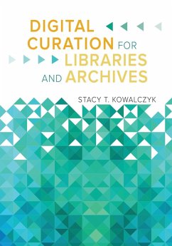 Digital Curation for Libraries and Archives - Kowalczyk, Stacy