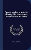 Famous Leaders of Industry. 2d Series. The Life Stories of Boys who Have Succeeded