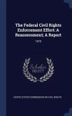The Federal Civil Rights Enforcement Effort: A Reassessment; A Report: 1973