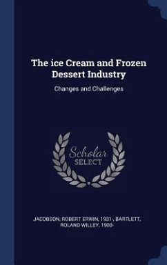 The ice Cream and Frozen Dessert Industry: Changes and Challenges - Jacobson, Robert Erwin; Bartlett, Roland Willey
