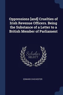 Oppressions [and] Cruelties of Irish Revenue Officers. Being the Substance of a Letter to a British Member of Parliament