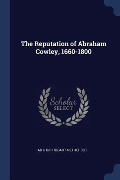 The Reputation of Abraham Cowley, 1660-1800 - Nethercot, Arthur Hobart