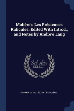 Molière's Les Précieuses Ridicules. Edited With Introd., and Notes by Andrew Lang - Lang, Andrew; Molière