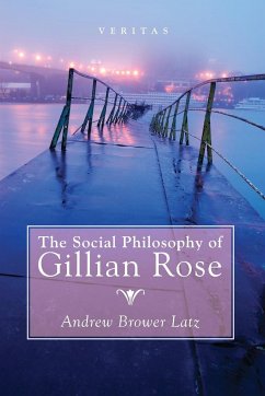 The Social Philosophy of Gillian Rose - Brower Latz, Andrew